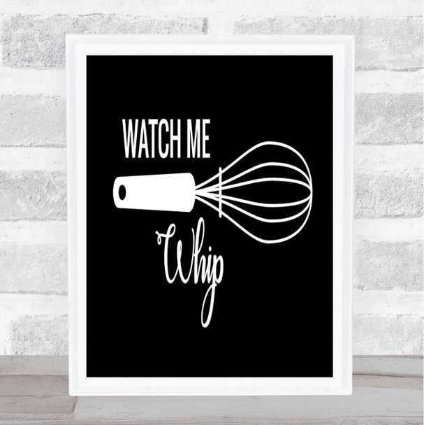 Watch Me Whip Quote Print Black & White