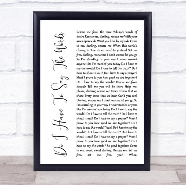 Bryan Adams Do I Have To Say The Words White Script Song Lyric Quote Print