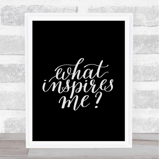 What Inspires Me Quote Print Black & White