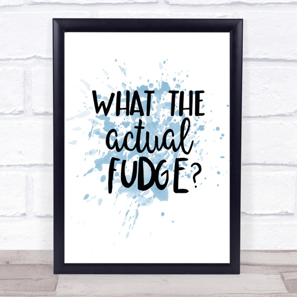 What The Actual Fudge Inspirational Quote Print Blue Watercolour Poster