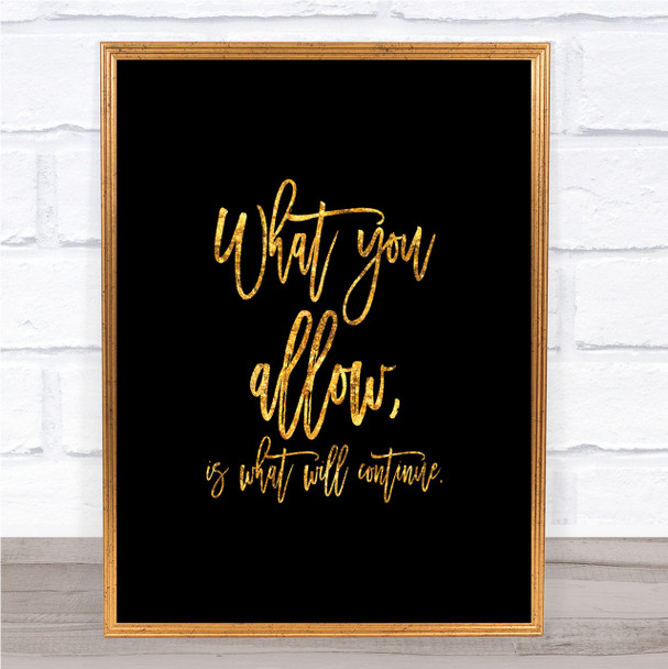 What You Allow Quote Print Black & Gold Wall Art Picture What You Allow Quote Print Black & Gold Wall Art Picture