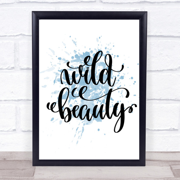 Wild Beauty Inspirational Quote Print Blue Watercolour Poster Wild Beauty Inspirational Quote Print Blue Watercolour Poster