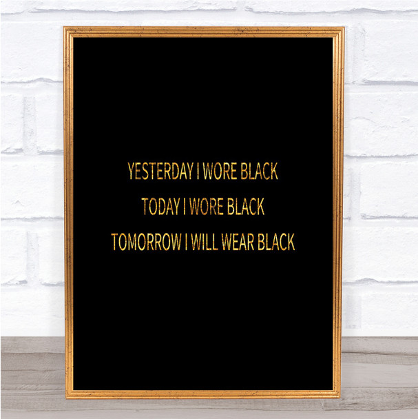 Wore Black Quote Print Black & Gold Wall Art Picture Wore Black Quote Print Black & Gold Wall Art Picture