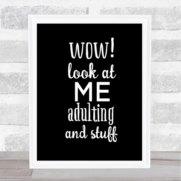 Wow Look At Me Adulting And Stuff Quote Print Black & White