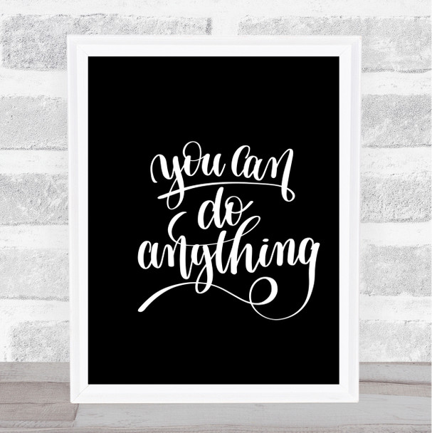 You Can Do Anything Quote Print Black & White