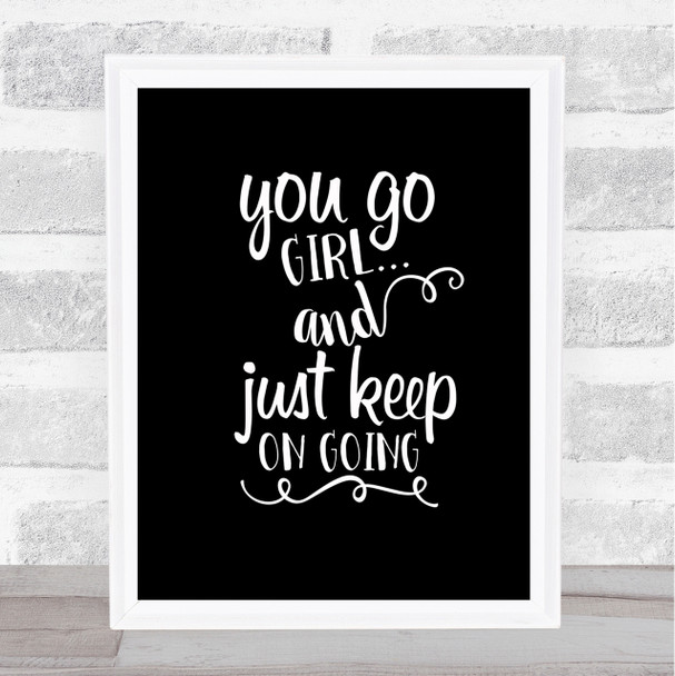 You Go Girl Quote Print Black & White