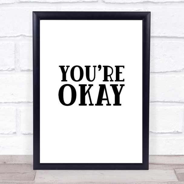 You're Okay Quote Print Poster Typography Word Art Picture