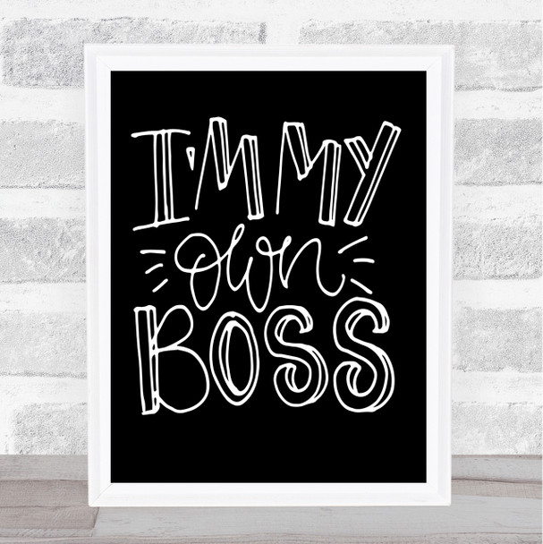 I'm My Own Boss Quote Print Black & White