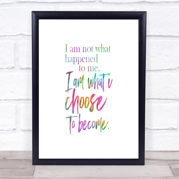 I'm What I Choose To Become Rainbow Quote Print