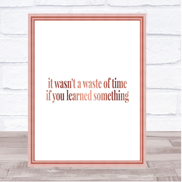 Its Not A Waste Of Time If Learned Something Quote Print Wall Art Its Not A Waste Of Time If Learned Something Quote Print Wall Art