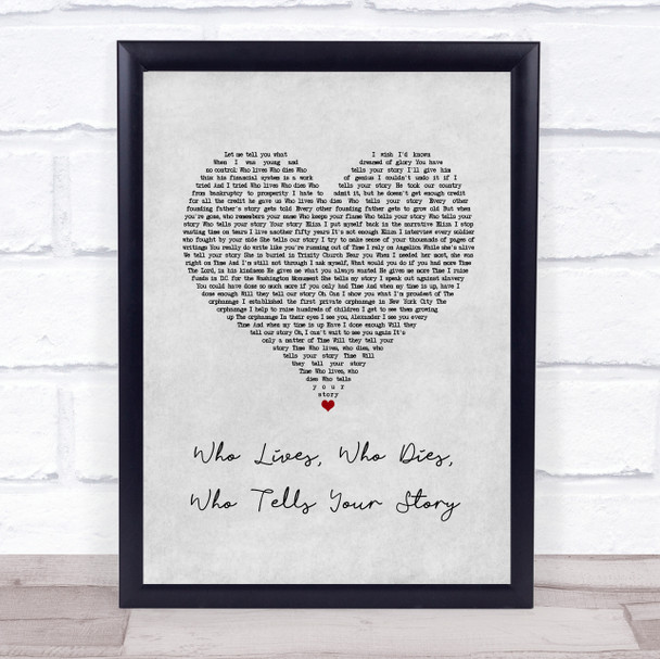 Original Broadway Cast Of Hamilton Who Lives, Who Dies, Who Tells Your Story Grey Heart Song Lyric Print