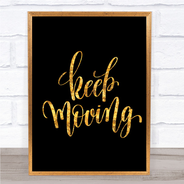 Keep Moving Quote Print Black & Gold Wall Art Picture Keep Moving Quote Print Black & Gold Wall Art Picture