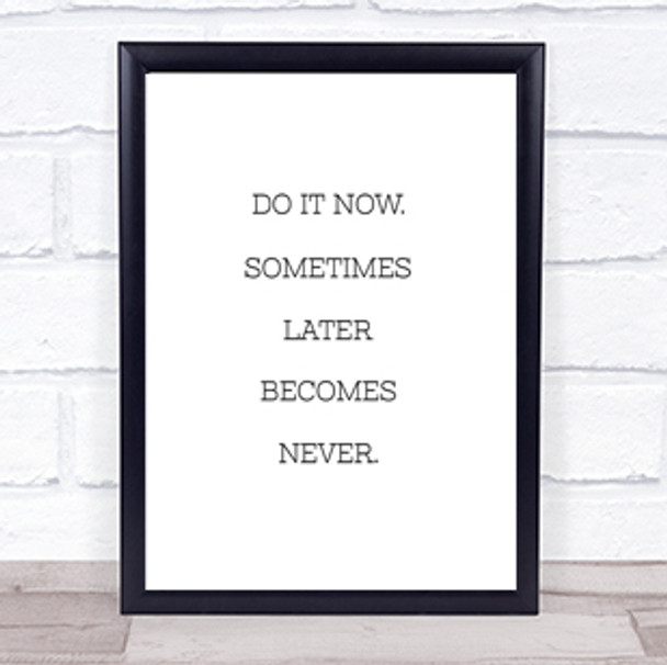 Later Becomes Never Quote Print Poster Typography Word Art Picture