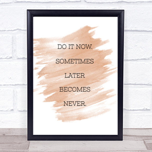 Later Becomes Never Quote Print Watercolour Wall Art
