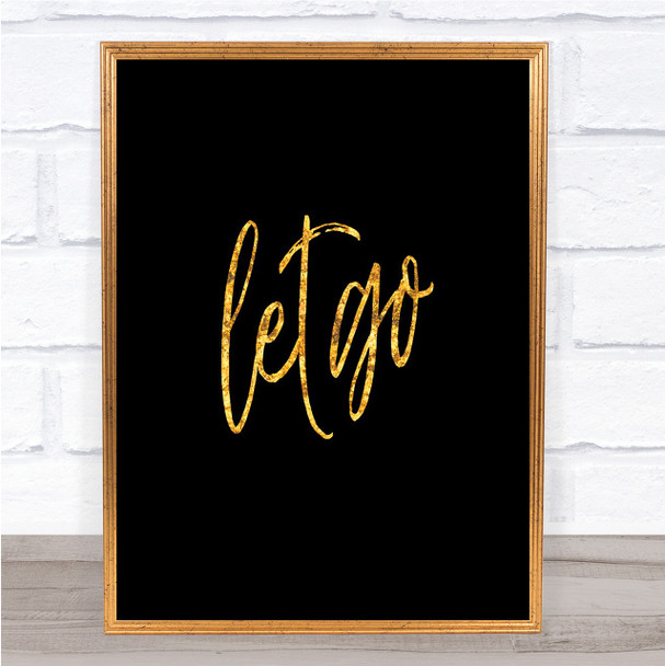Let Go Quote Print Black & Gold Wall Art Picture Let Go Quote Print Black & Gold Wall Art Picture