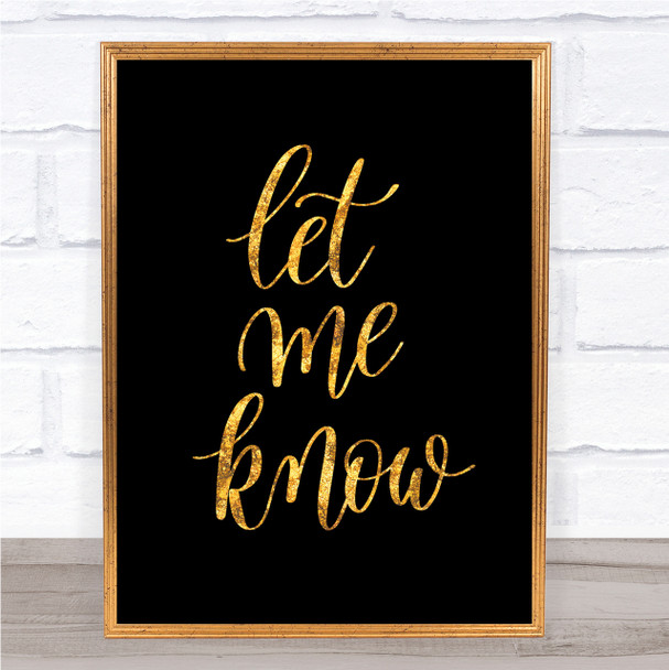 Let Me Know Quote Print Black & Gold Wall Art Picture Let Me Know Quote Print Black & Gold Wall Art Picture