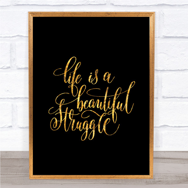 Life Beautiful Struggle Quote Print Black & Gold Wall Art Picture Life Beautiful Struggle Quote Print Black & Gold Wall Art Picture