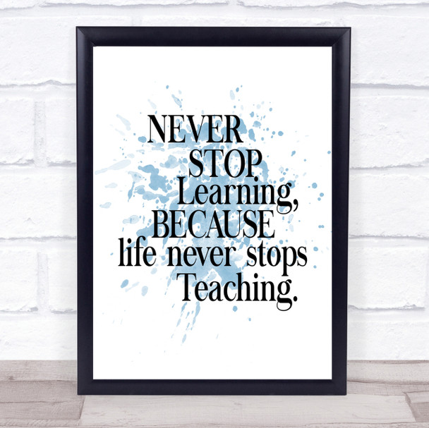 Life Never Stops Teaching Inspirational Quote Print Blue Watercolour Poster