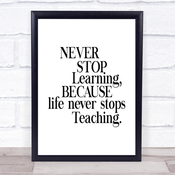 Life Never Stops Teaching Quote Print Poster Typography Word Art Picture