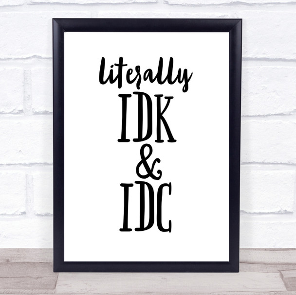 Literally I Don't Know And I Don't Care Quote Print