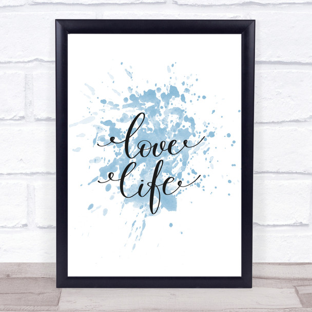 Love Life Inspirational Quote Print Blue Watercolour Poster