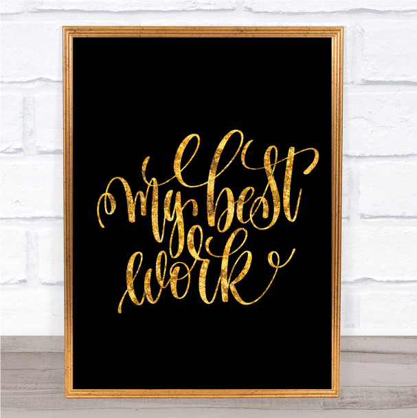 My Best Work Quote Print Black & Gold Wall Art Picture