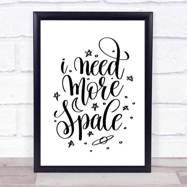 Need More Space Quote Print Poster Typography Word Art Picture Need More Space Quote Print Poster Typography Word Art Picture