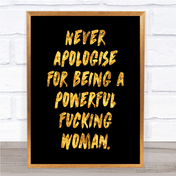 Never Apologise Quote Print Black & Gold Wall Art Picture Never Apologise Quote Print Black & Gold Wall Art Picture