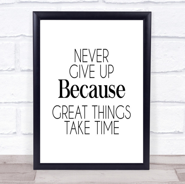 Never Give Up Great Things Take Time Quote Print Never Give Up Great Things Take Time Quote Print