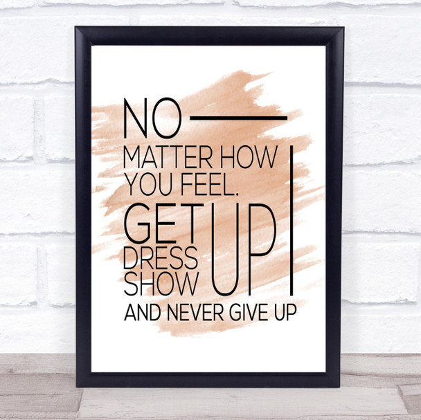 No Matter How You Feel Quote Print Watercolour Wall Art