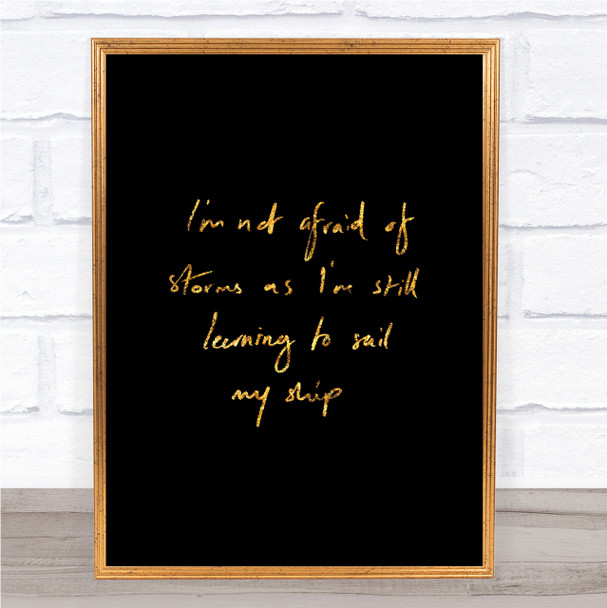 Not Afraid Storms Quote Print Black & Gold Wall Art Picture