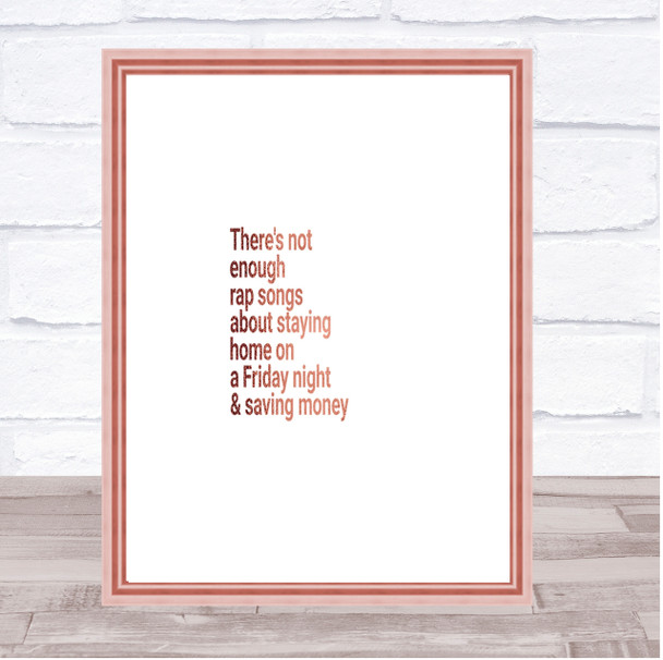 Not Enough Rap Songs About Staying In Friday And Saving Money Quote Print Wall Art
