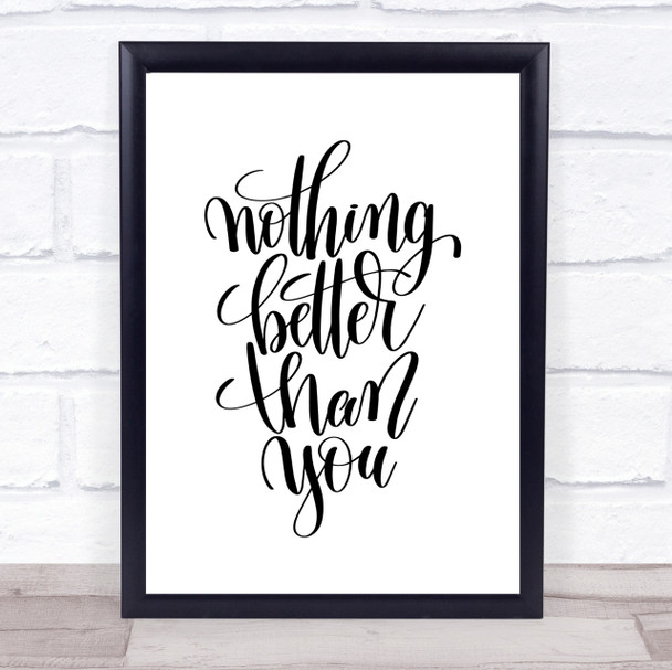 Nothing Better Than You Quote Print Poster Typography Word Art Picture