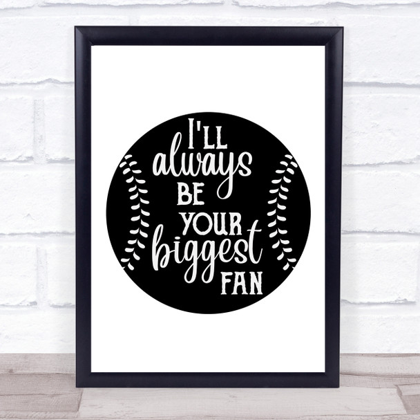 Baseball I'll Always Be Your Biggest Fan Quote Typogrophy Wall Art Print Baseball I'll Always Be Your Biggest Fan Quote Typogrophy Wall Art Print