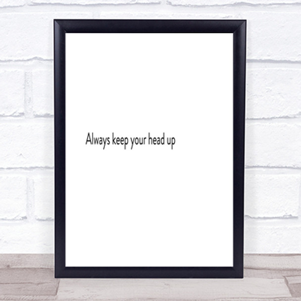 Always Keep Your Head Up Quote Print Poster Typography Word Art Picture Always Keep Your Head Up Quote Print Poster Typography Word Art Picture