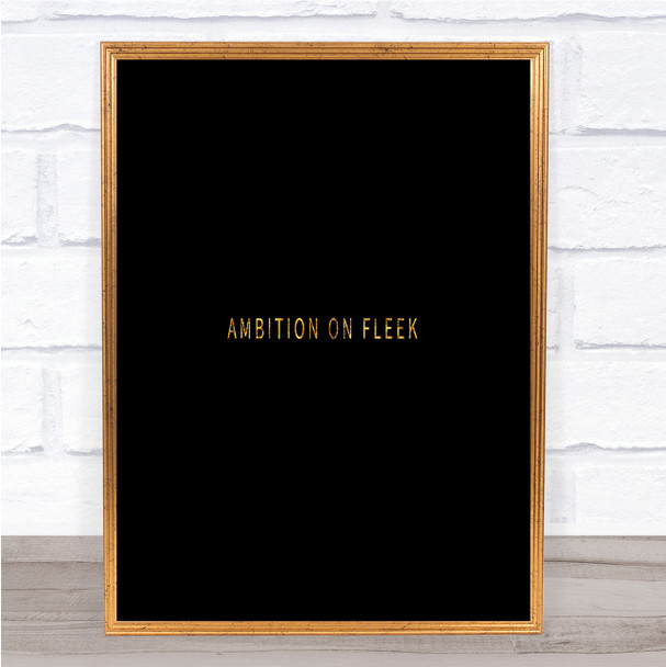 Ambition On Fleek Small Quote Print Black & Gold Wall Art Picture