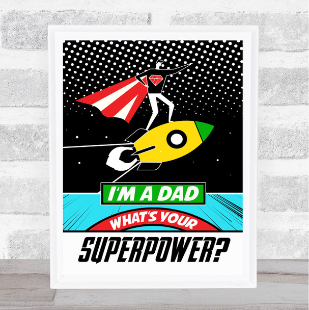 I'm A Dad What's Your Superpower Pop Art Dad Father's Day Gift Wall Art Print
