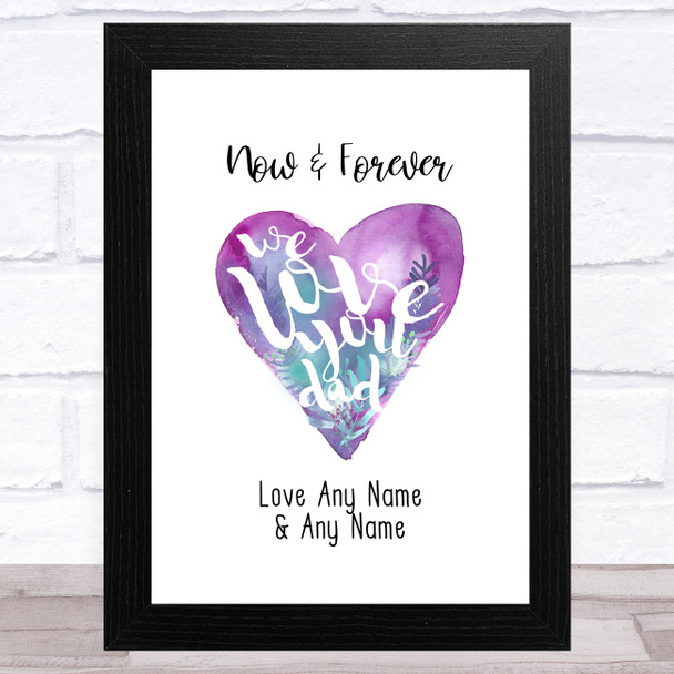 Now & Forever We Love You Dad Watercolour Personalized Father's Day Gift Print