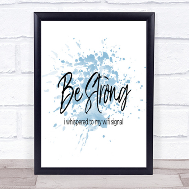 Be Strong WIFI Signal Inspirational Quote Print Blue Watercolour Poster Be Strong WIFI Signal Inspirational Quote Print Blue Watercolour Poster