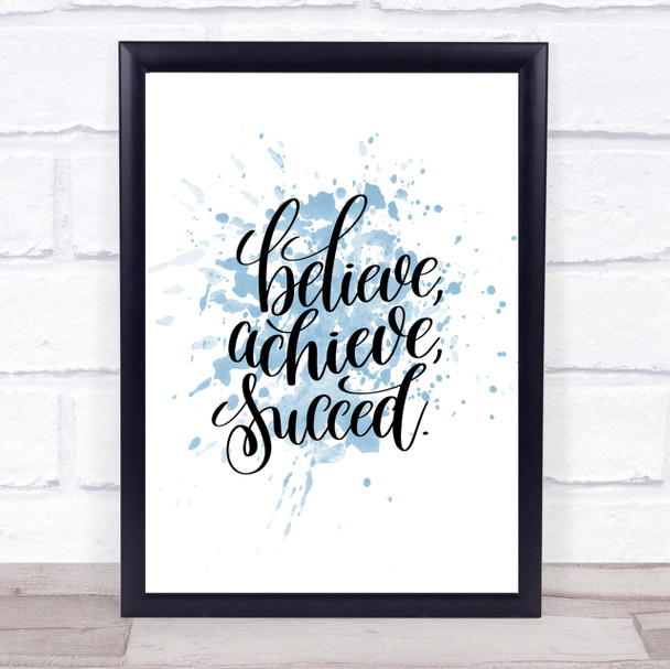 Believe Achieve Succeed Inspirational Quote Print Blue Watercolour Poster Believe Achieve Succeed Inspirational Quote Print Blue Watercolour Poster