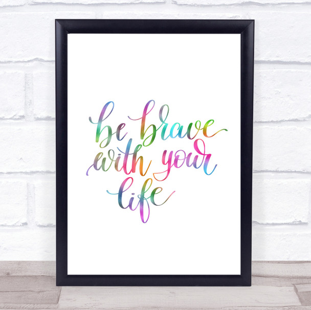 Brave With Your Life Rainbow Quote Print