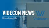 The Videcon News | March Round-Up