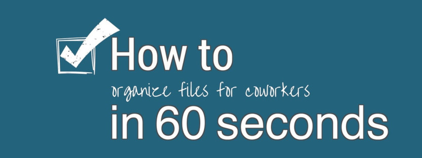 How To In 60 Seconds: Organize Files for Co-Workers How To In 60 Seconds: Organize Files for Co-Workers