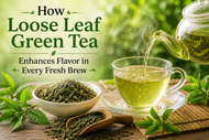 How Loose Leaf Green Tea Enhances Flavor in Every Fresh Brew