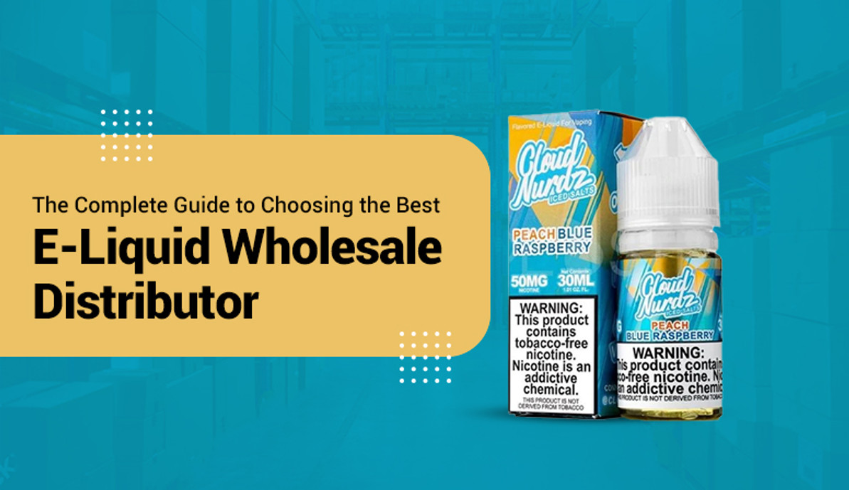 The Complete Guide to Choosing the Best E-Liquid Wholesale Distributor