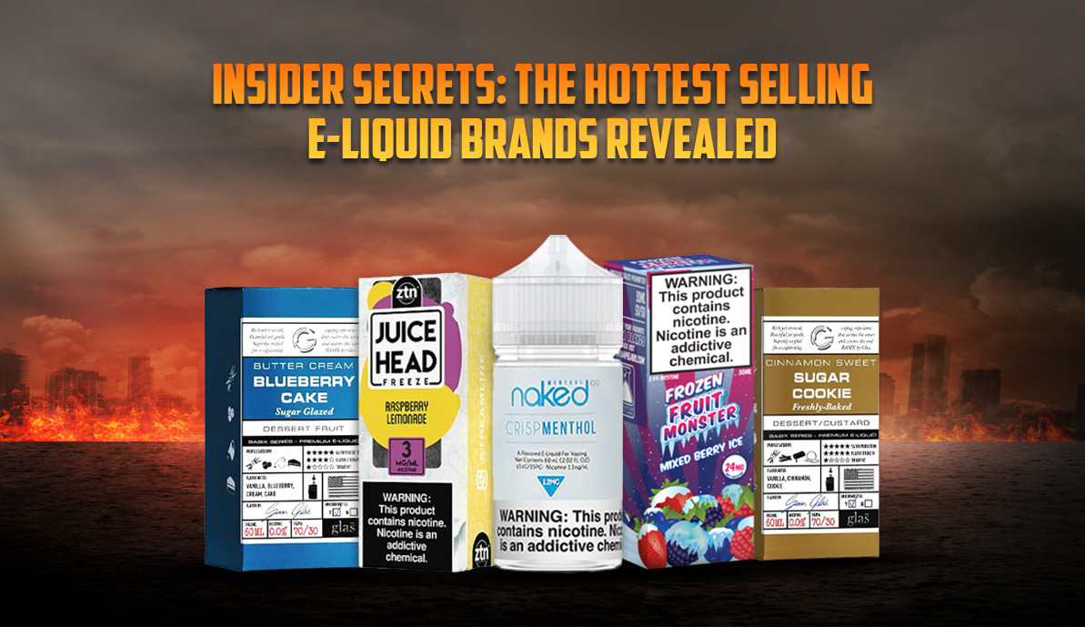 ​​Insider Secrets: The Hottest Selling E-Liquid Brands Revealed