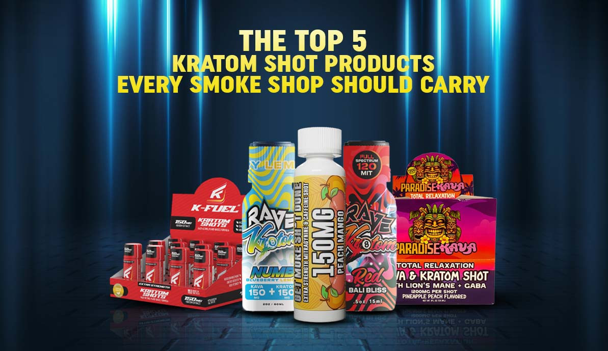 The Top 5 Kratom Shot Products Every Smoke Shop Should Carry