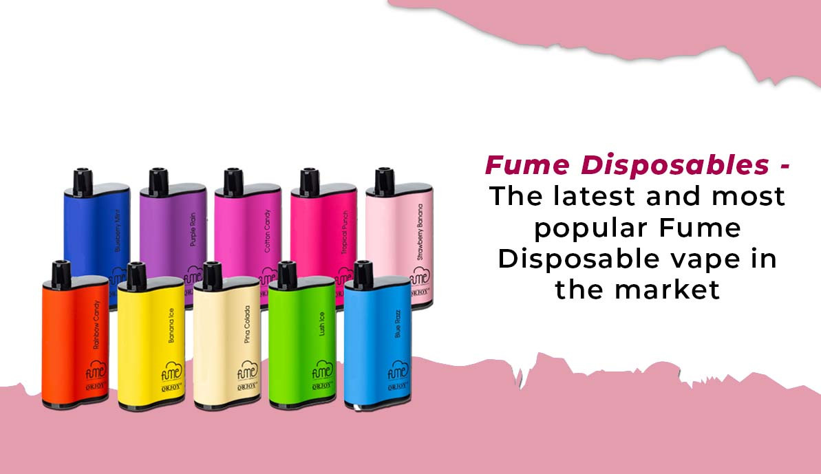 Fume Disposables - The Latest and Most Popular Fume Disposable Vape in The Market