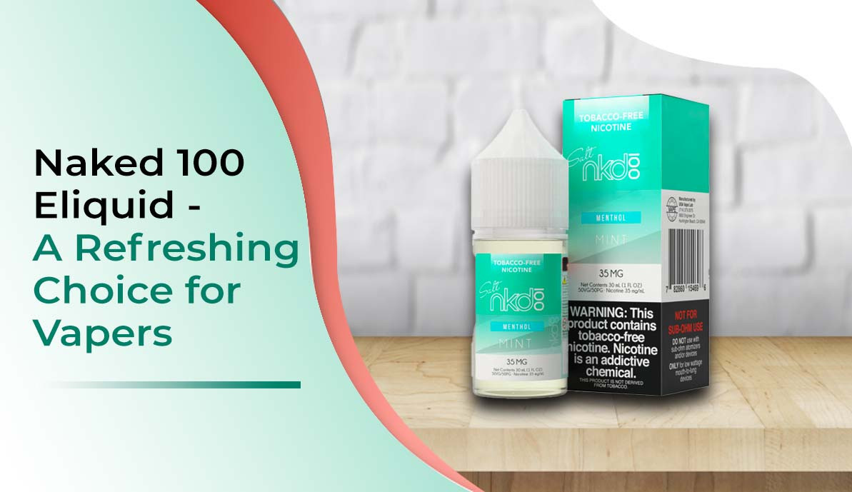 Naked 100 Eliquid - A Refreshing Choice for Vapers