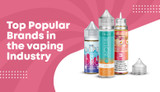 Top Popular Brands in the Vaping Industry